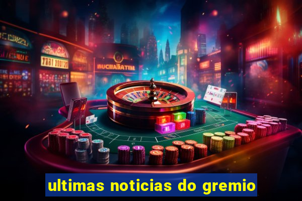 ultimas noticias do gremio